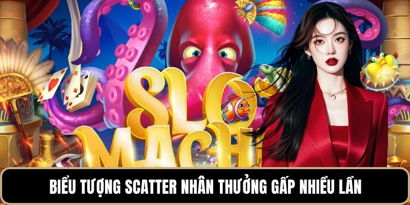 Biểu tượng Scatter nhân thưởng gấp nhiều lần