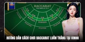 Hướng Dẫn Cách Chơi Baccarat Luôn Thắng Tại VB88