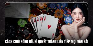 Cách Chơi Rồng Hổ: Bí Quyết Thắng Liên Tiếp Mọi Ván Bài
