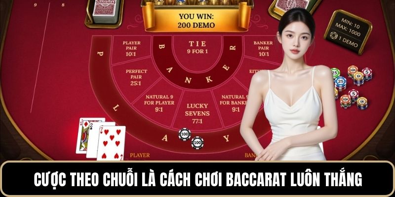 Cược theo chuỗi là cách chơi baccarat luôn thắng