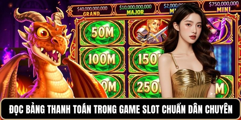 Đọc bảng thanh toán trong game slot chuẩn dân chuyên