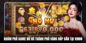 Khám Phá Game Nổ Hũ Thành Phố Vàng Hấp Dẫn Tại VB88