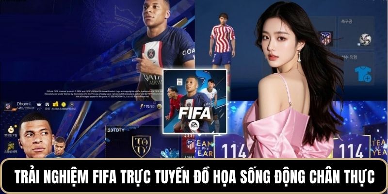 Trải nghiệm fifa trực tuyến đồ họa sống động chân thực